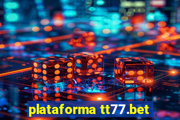 plataforma tt77.bet